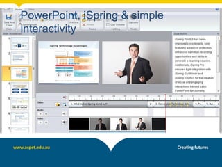 PowerPoint, iSpring & simple
interactivity
 