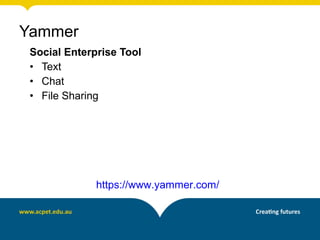 Social Enterprise Tool
• Text
• Chat
• File Sharing
https://www.yammer.com/
Yammer
 