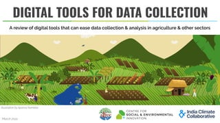 DIGITAL TOOLS FOR DATA COLLECTION
Illustration by Aparna Nambiar
March 2022
A review of digital tools that can ease data collection & analysis in agriculture & other sectors
 