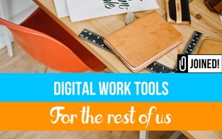 DIGITAL WORK TOOLS
For the rest of us
 