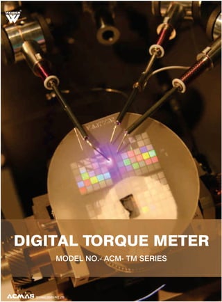 R

DIGITAL TORQUE METER
MODEL NO.- ACM- TM SERIES

TECHNOLOGIES PVT. LTD.

 