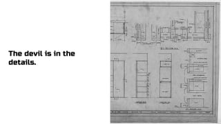 The devil is in the
details.
 