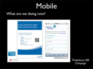 Mobile
What are we doing now?




                         Tradeshow: QR
                            Campaign
 