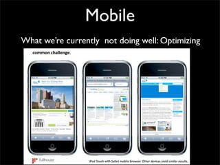 Mobile
What we’re currently not doing well: Optimizing
 