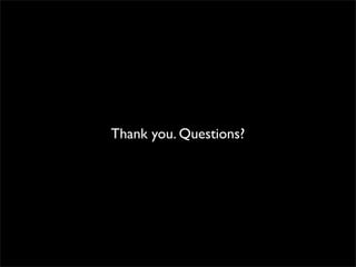 Thank you. Questions?
 