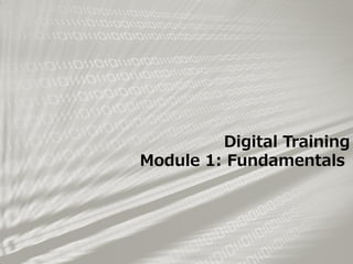 Digital Training
Module 1: Fundamentals
 