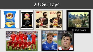 2.UGC Lays

 