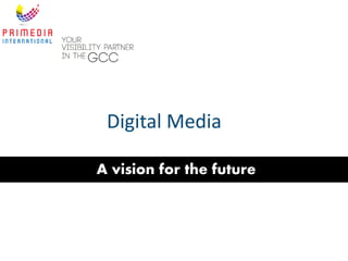 Digital Media
A vision for the future
 