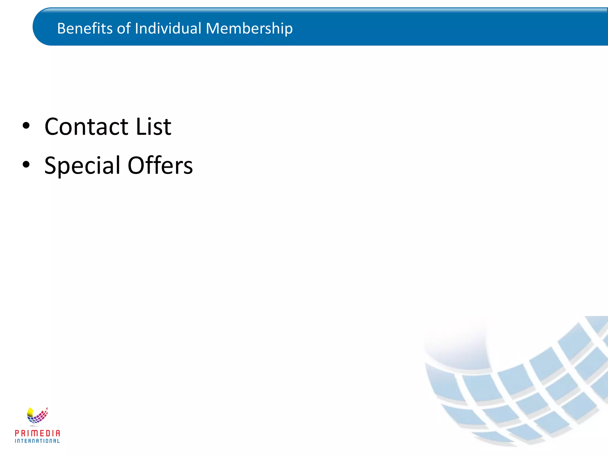 Benefits of Individual Membership
• Contact List
• Special Offers
 