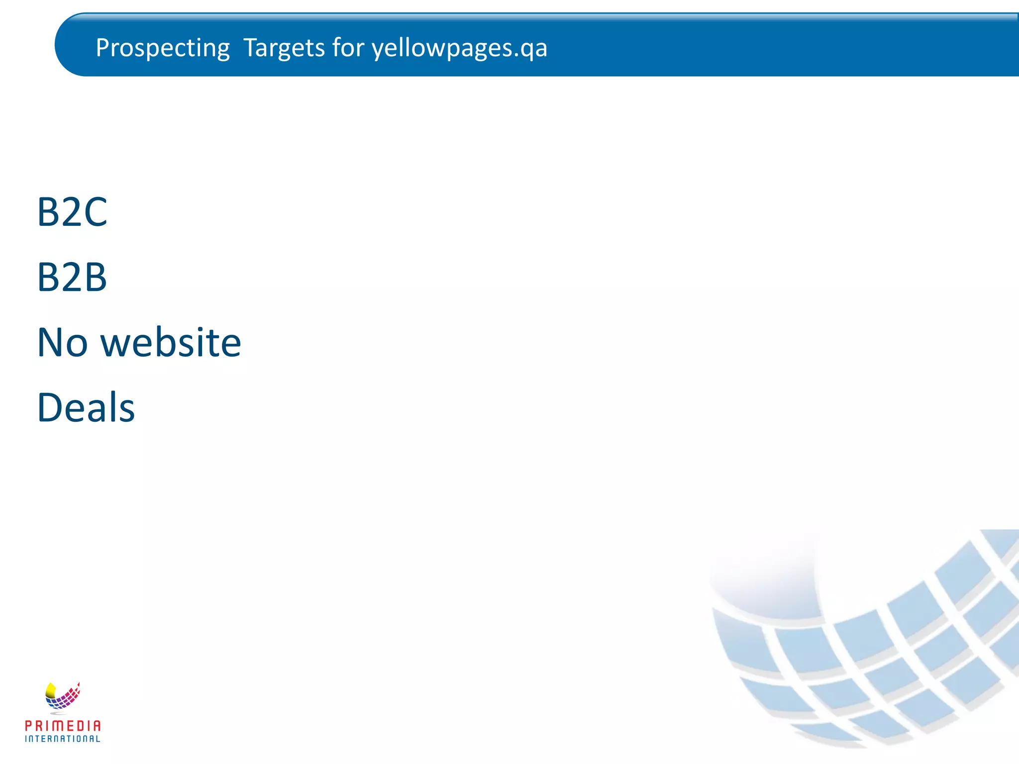 Prospecting Targets for yellowpages.qa
B2C
B2B
No website
Deals
 