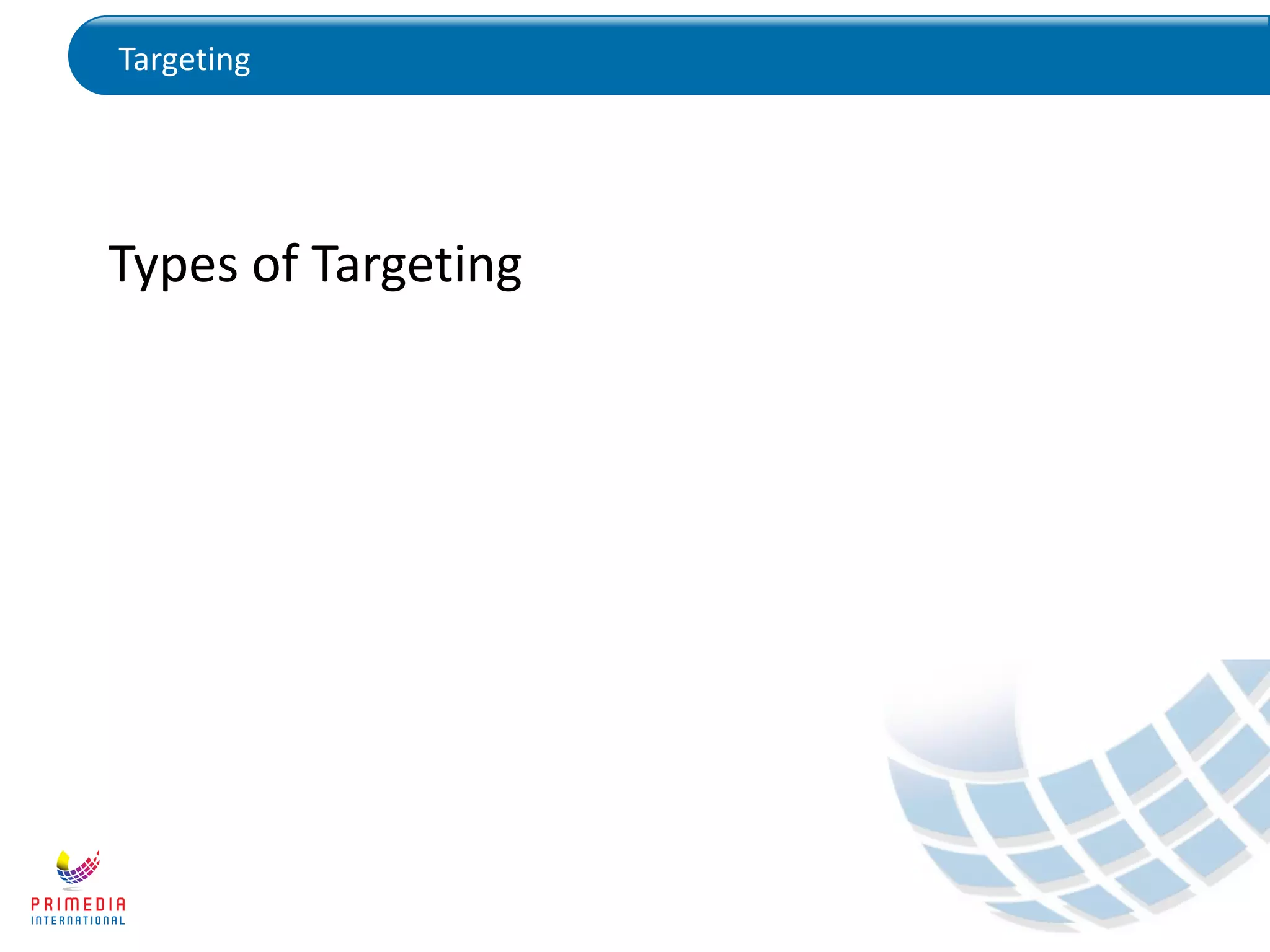 Targeting
Types of Targeting
 