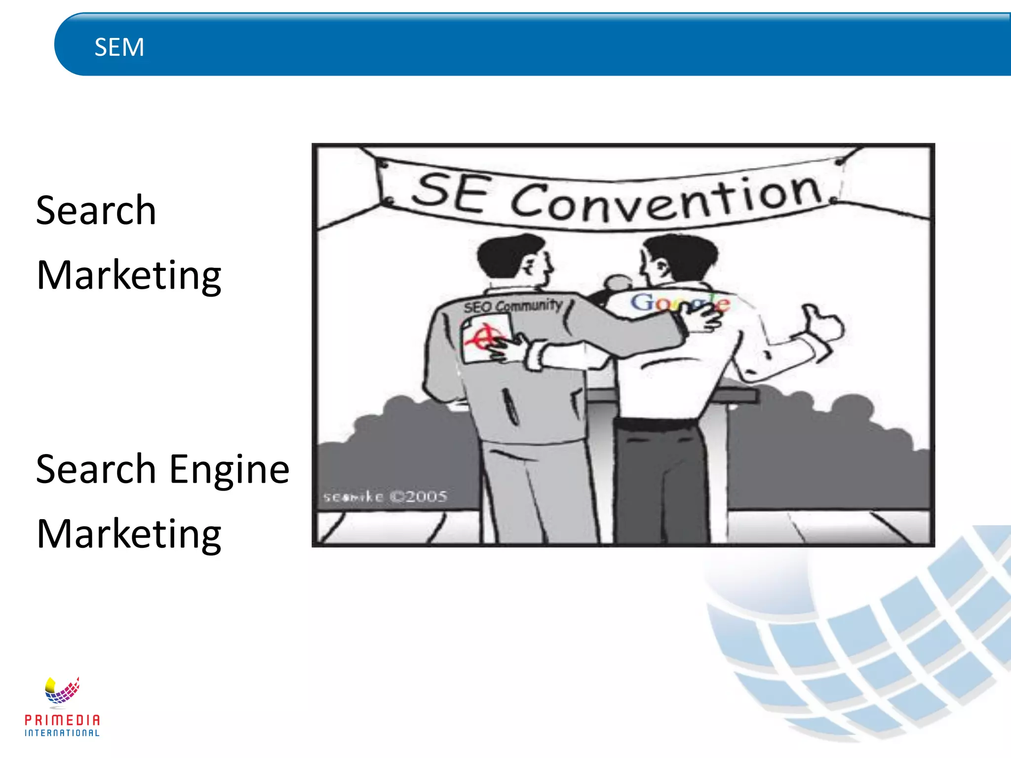 SEM
Search
Marketing
Search Engine
Marketing
 