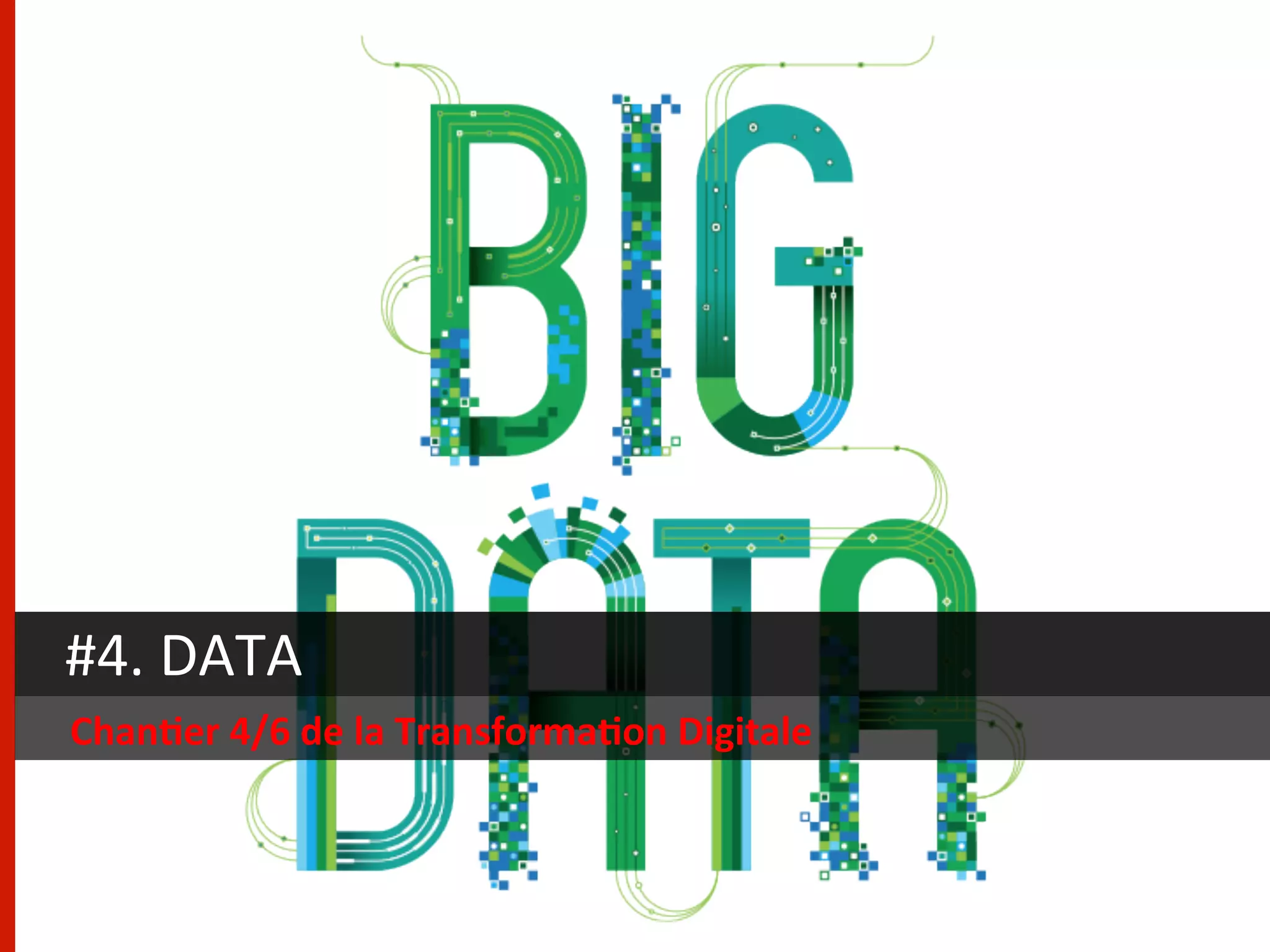 #4.	
  DATA	
  
Chan/er	
  4/6	
  de	
  la	
  Transforma/on	
  Digitale	
  
 