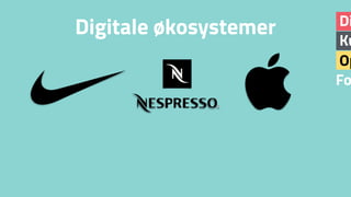 Ku
Di
Op
Fo
Digitale økosystemer
 