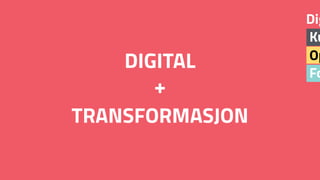 DIGITAL
TRANSFORMASJON
Fo
Op
Ku
Dig
+
 