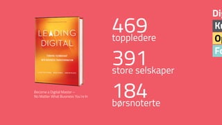 Fo
Op
Ku
Dig
469 
toppledere
391 store selskaper
184 børsnoterte
Become a Digital Master –
No Matter What Business You’re In
 