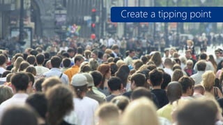 Create a tipping point

 