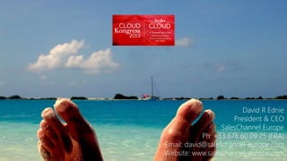 David R Ednie
President & CEO
SalesChannel Europe
Ph: +33 676 60 09 25 (FRA)
Email: david@saleschannel-europe.com
Website: www.saleschannel-europe.com

www.flickr.com/photos/horacio/3781750

 