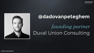 @dadovanpeteghem
Duval Union Consulting
founding partner
@dadovanpeteghem
 