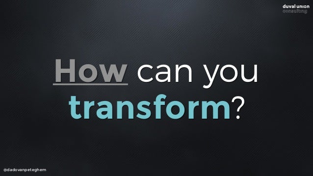 SO HOW
ABOUT
VIRTUAL
REALITY?
@dadovanpeteghem
Stop looking at technology
WHAT CAN
WE DO
WITH
BEACONS?
SHOULDN’T
WE
USE
DR...