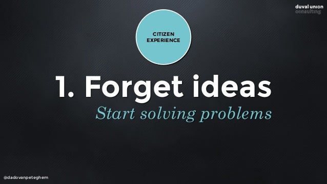 @dadovanpeteghem
Stop looking for ideas
 