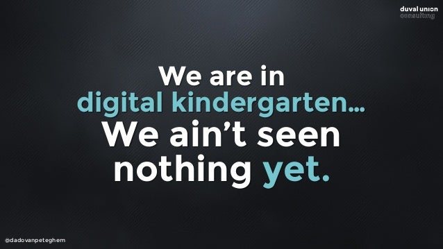 dado.vanpeteghem
@duvalunion.com
Duval Union Consulting
founding partner
@dadovanpeteghem
 