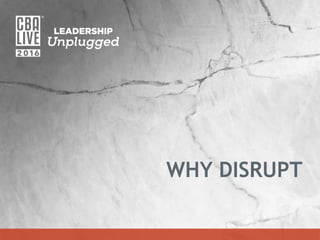 WHY DISRUPT
 