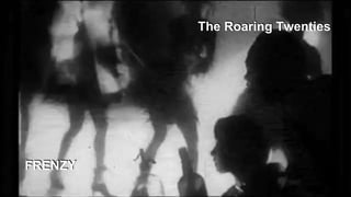 FRENZY
The Roaring Twenties
 