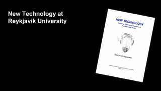New Technology at
Reykjavik University
 