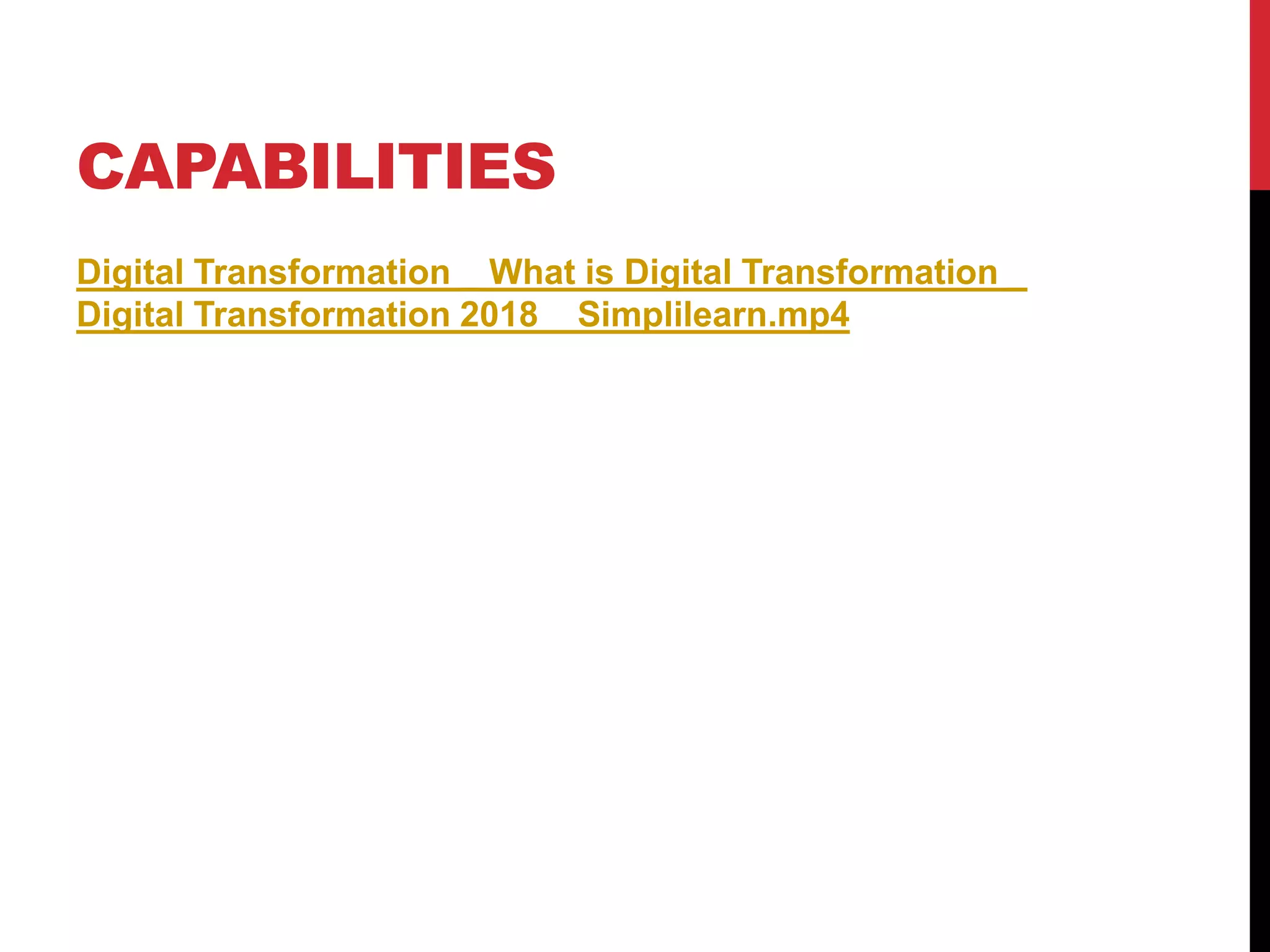 CAPABILITIES
Digital Transformation _ What is Digital Transformation _
Digital Transformation 2018 _ Simplilearn.mp4
 