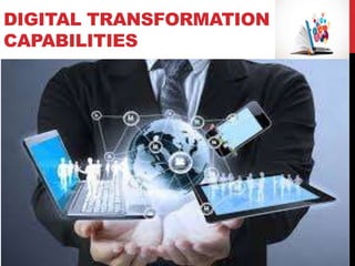 DIGITAL TRANSFORMATION
CAPABILITIES
 