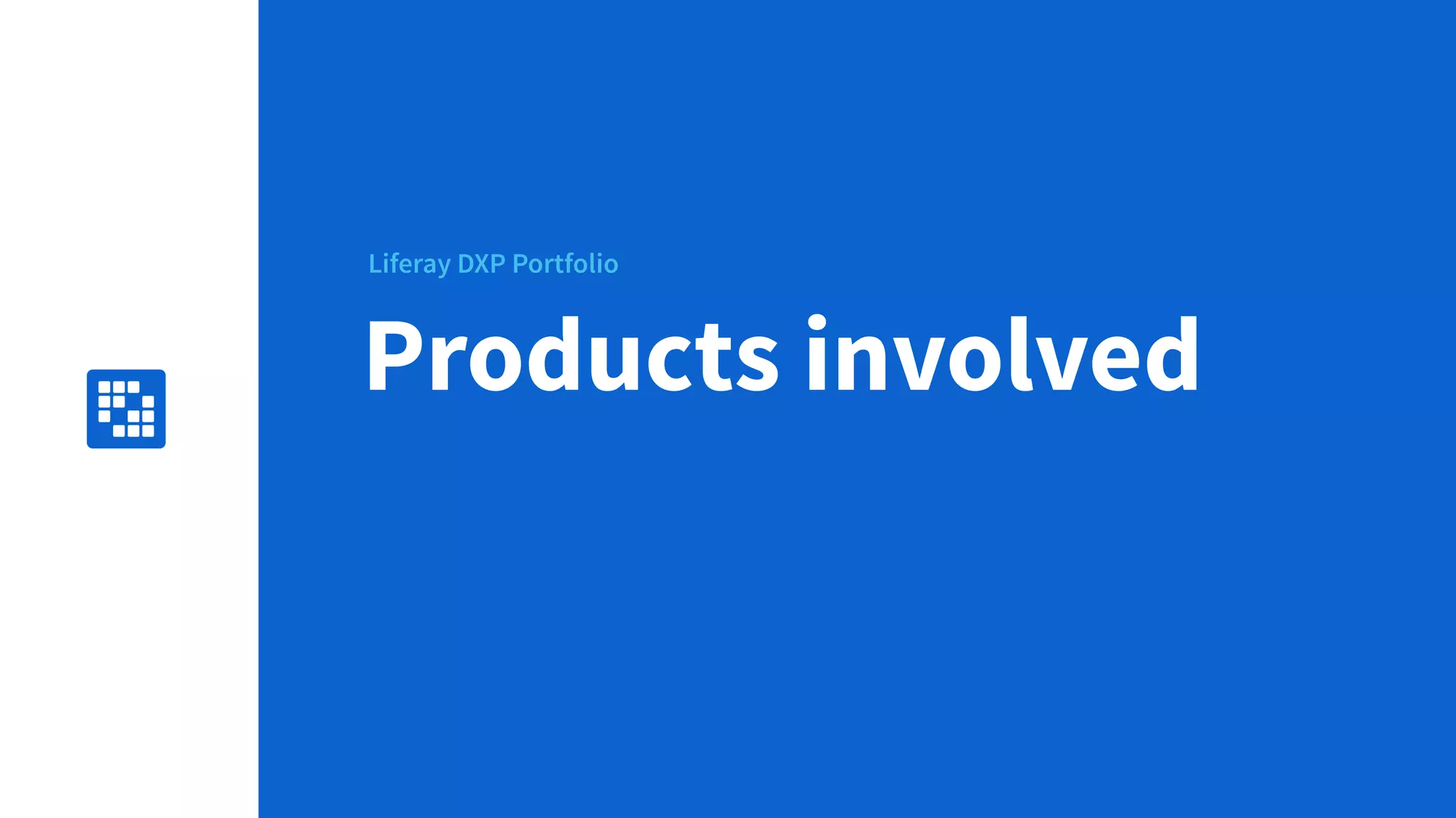 Liferay DXP Portfolio
16
Products involved
 