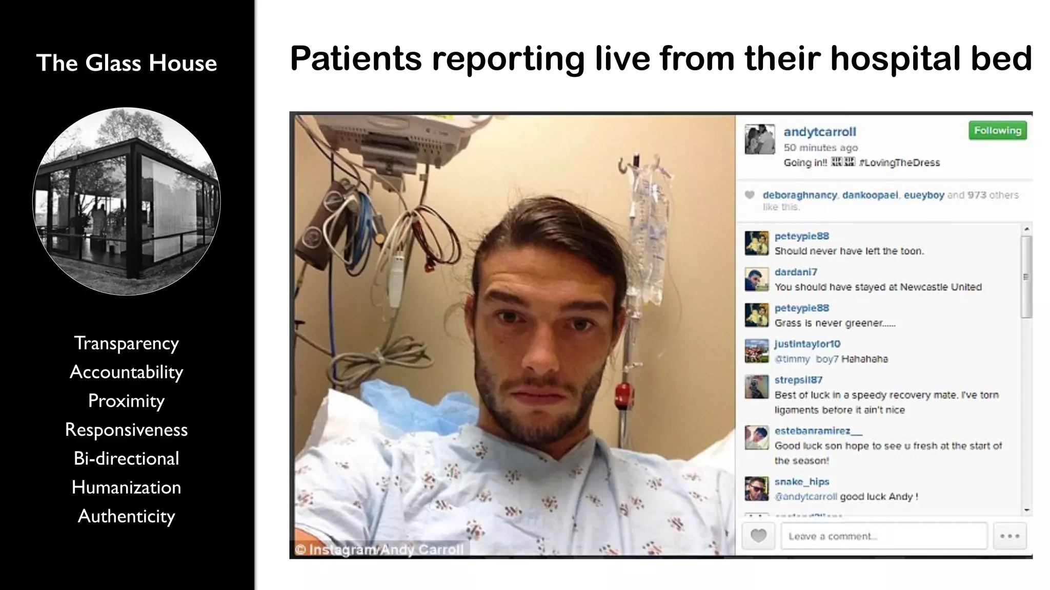 Patients reporting live from their hospital bed 
The Glass House 
Transparency 
Accountability 
Proximity 
Responsiveness 
Bi-directional 
Humanization 
Authenticity 
 