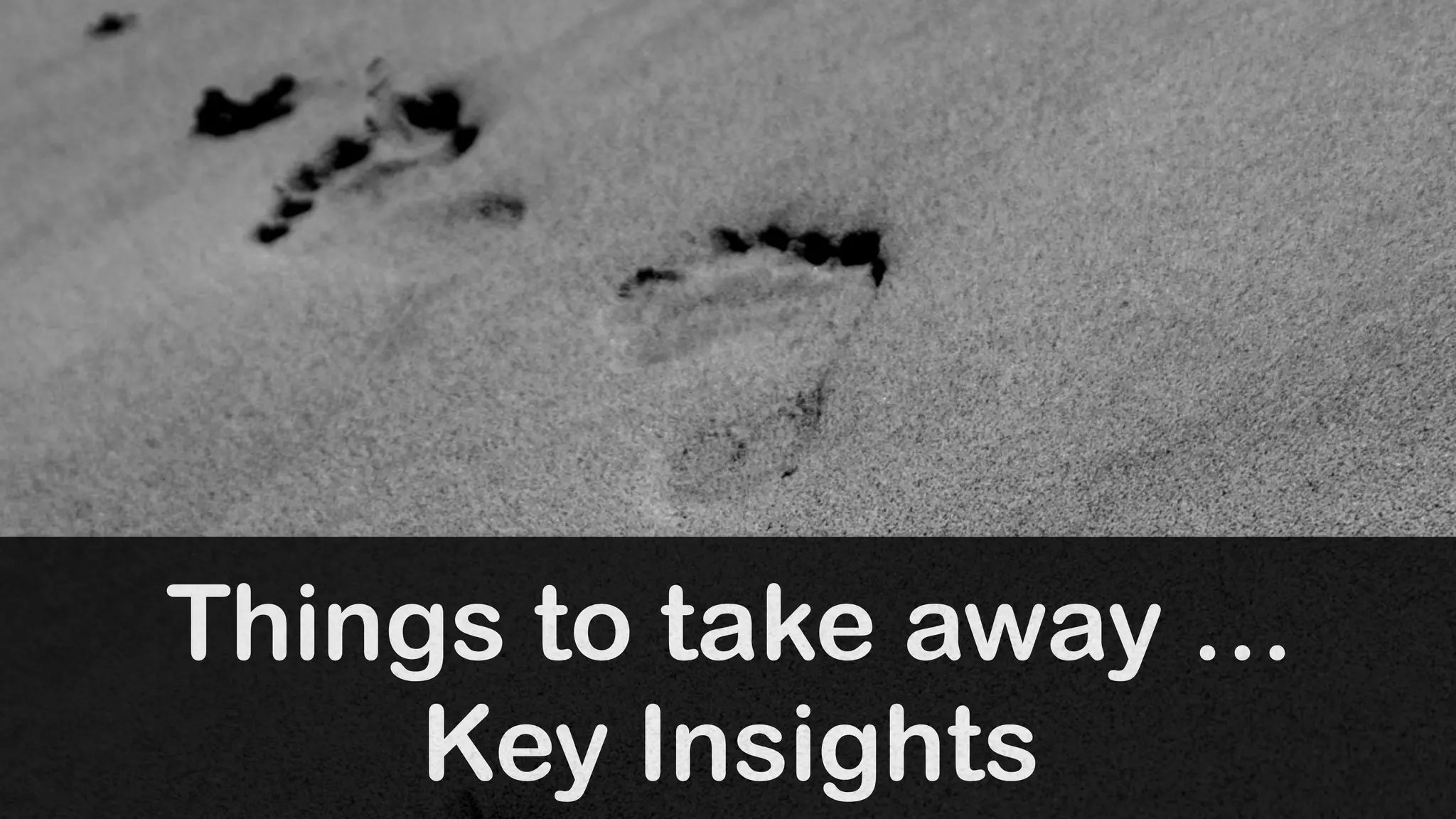 Things to take away … 
Key Insights 
 