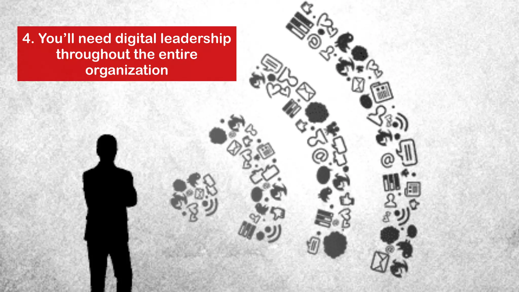 4. You’ll need digital leadership 
@jcaudron 
throughout the entire 
organization 
 
