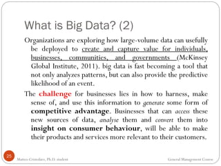 What is Big Data? (2)
25
Organizations are exploring how large-volume data can usefully
be deployed to create and capture ...
