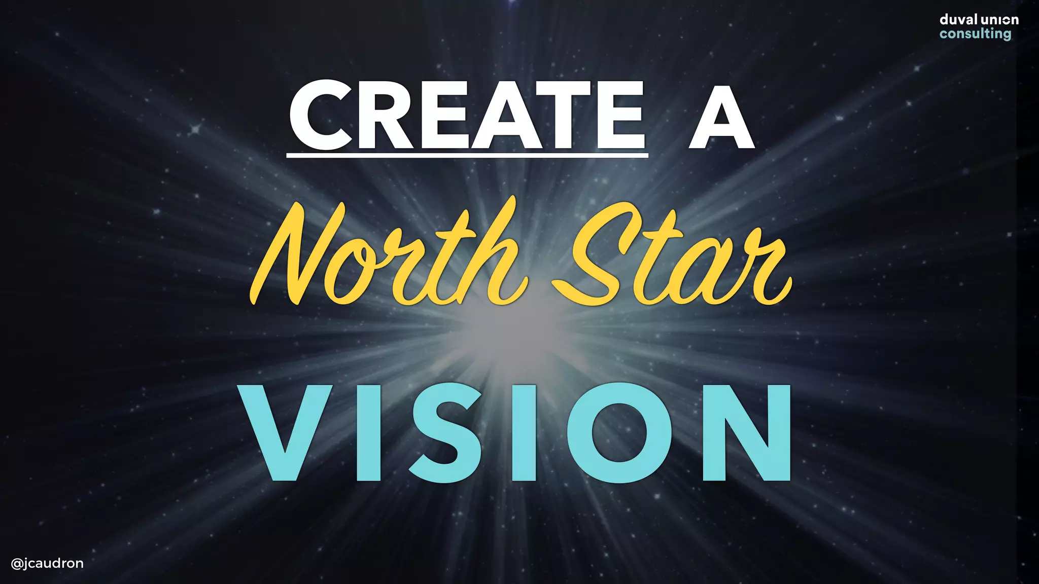CREATE A
North Star
VISION
@jcaudron
 