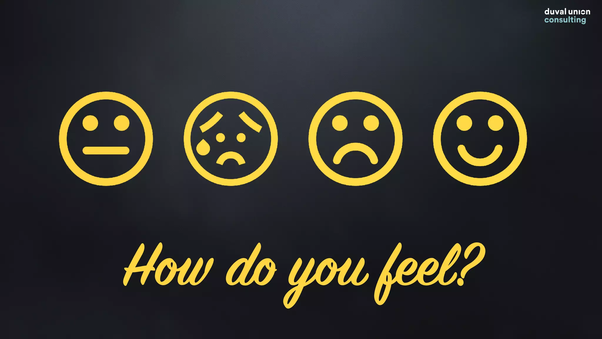 How do you feel?
 