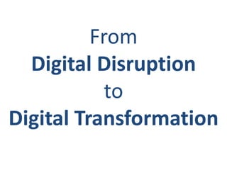 From
Digital Disruption
to
Digital Transformation
 