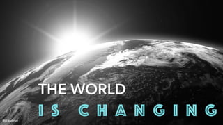 @jcaudron
THE WORLD
I S C H A N G I N G
 