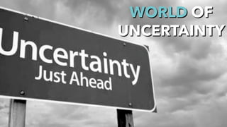 @jcaudron
WORLD OF
UNCERTAINTY
 