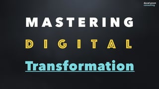 M A S T E R I N G
D i g i t a l
Transformation
 