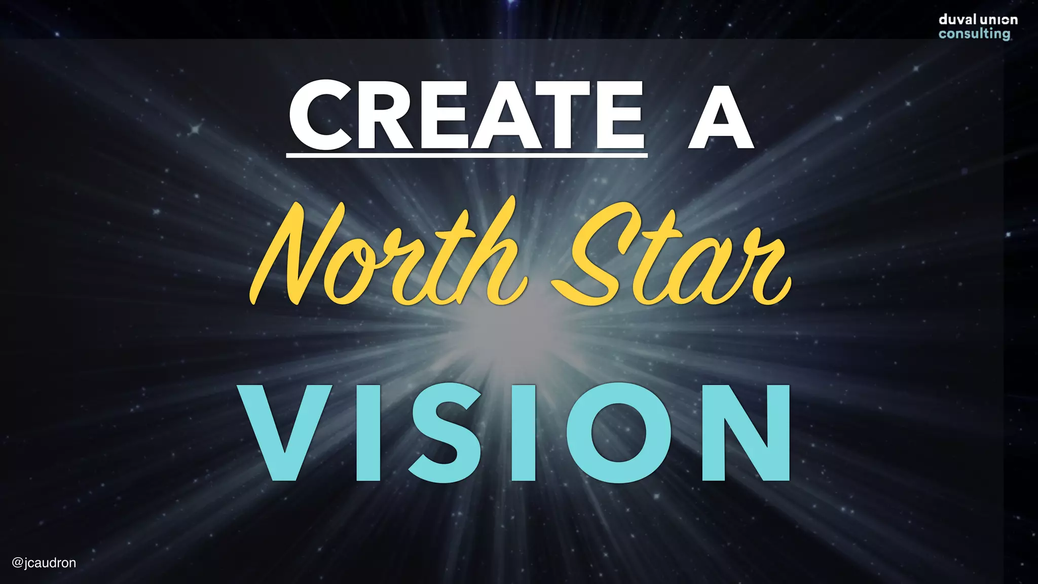CREATE A
North Star
VISION
@jcaudron
 