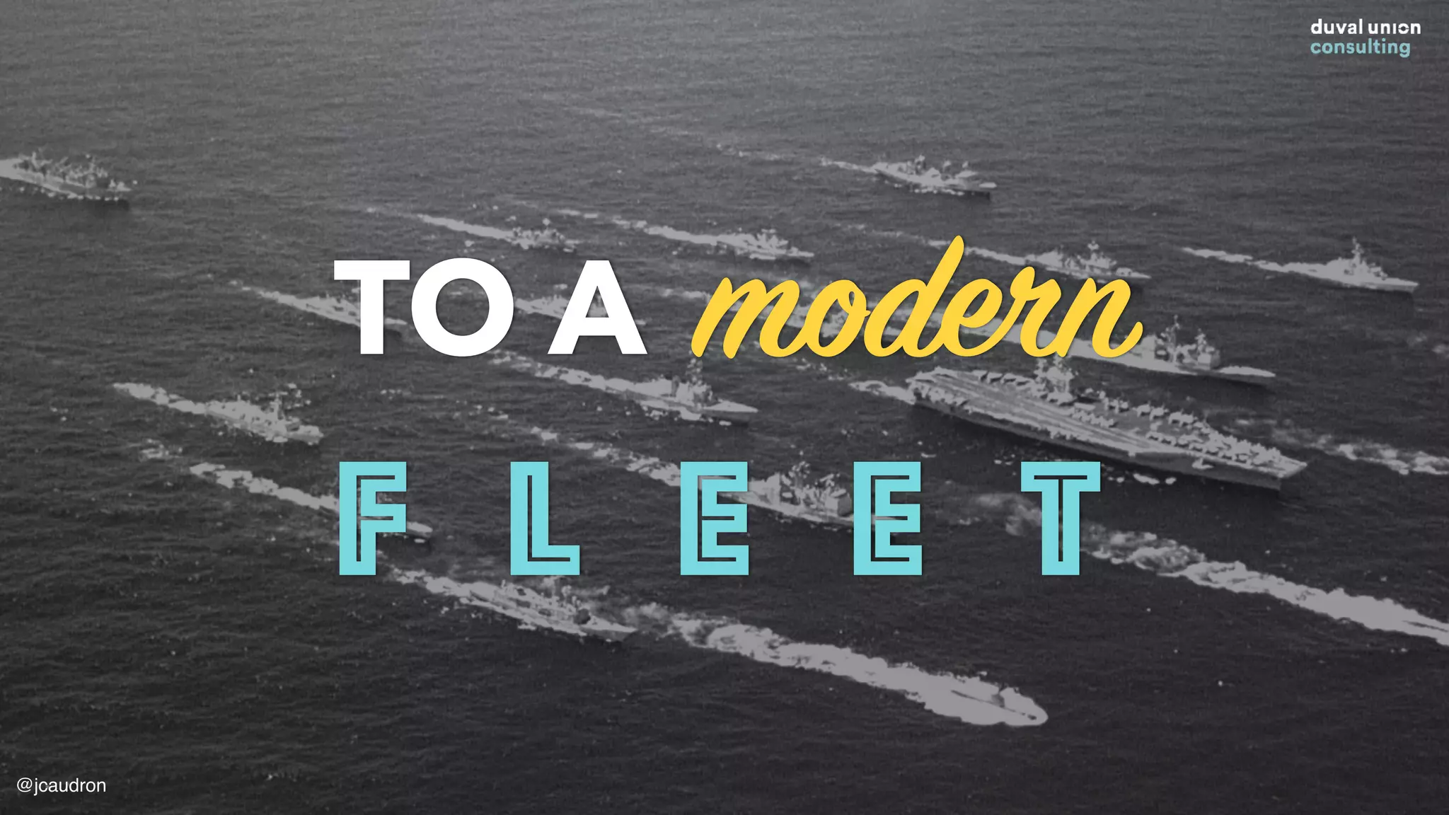 From an outdated
Mothership
TO A modern
F L E E T
@jcaudron
 