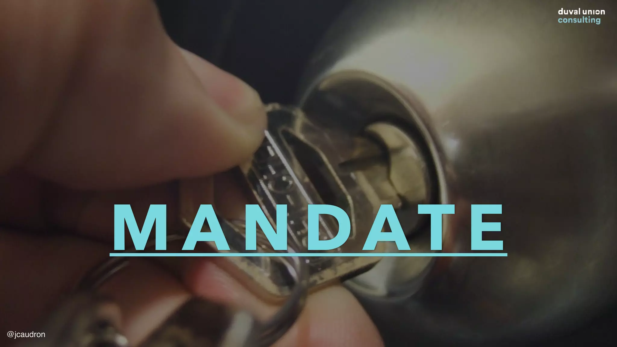 M A N D AT E
@jcaudron
 