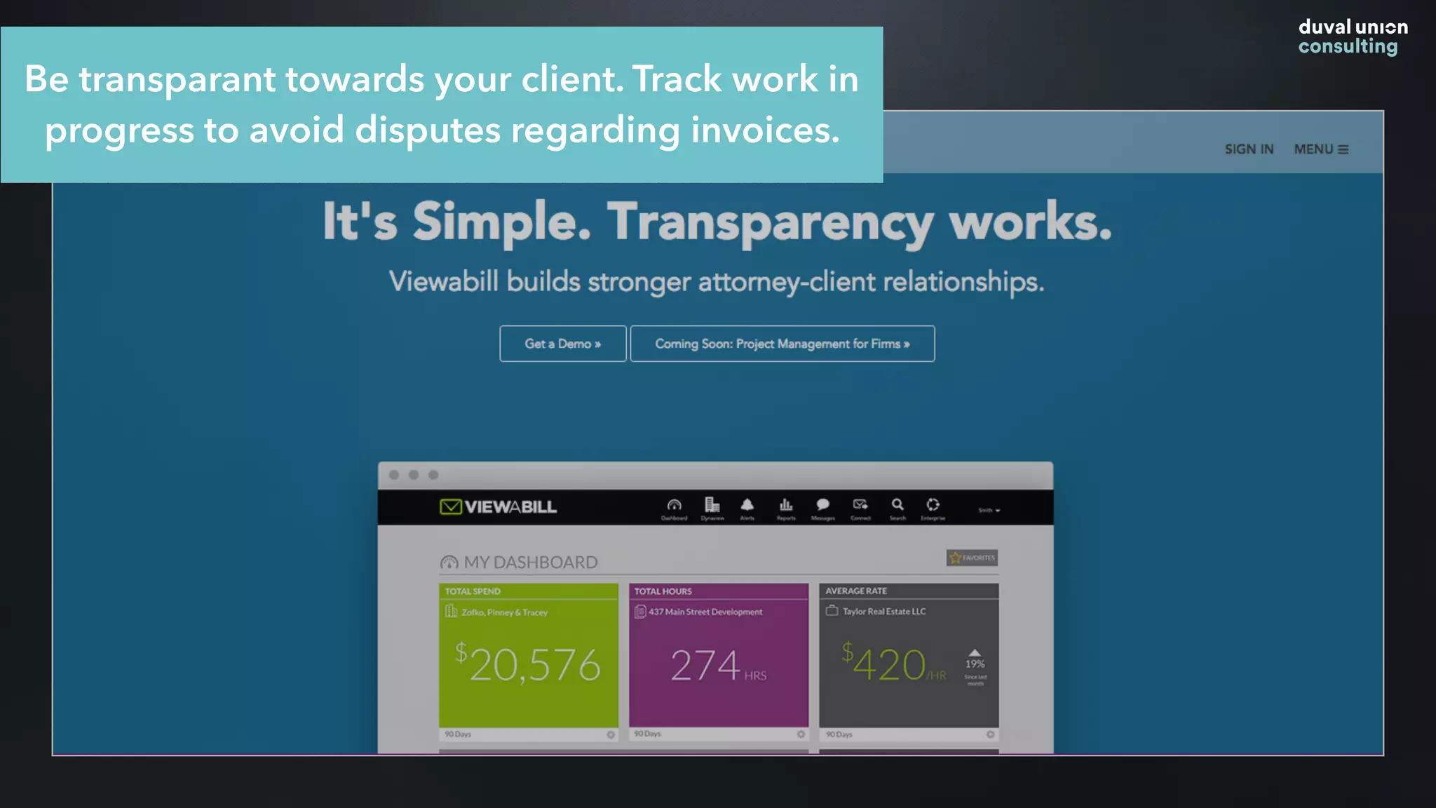 Be transparant towards your client. Track work in
progress to avoid disputes regarding invoices.
 