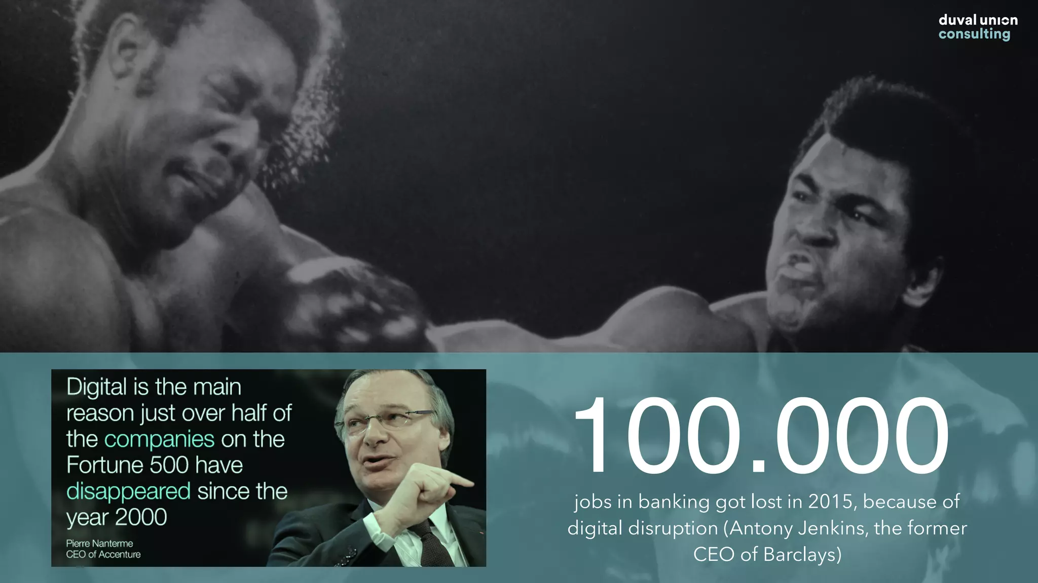 100.000jobs in banking got lost in 2015, because of
digital disruption (Antony Jenkins, the former
CEO of Barclays)
 