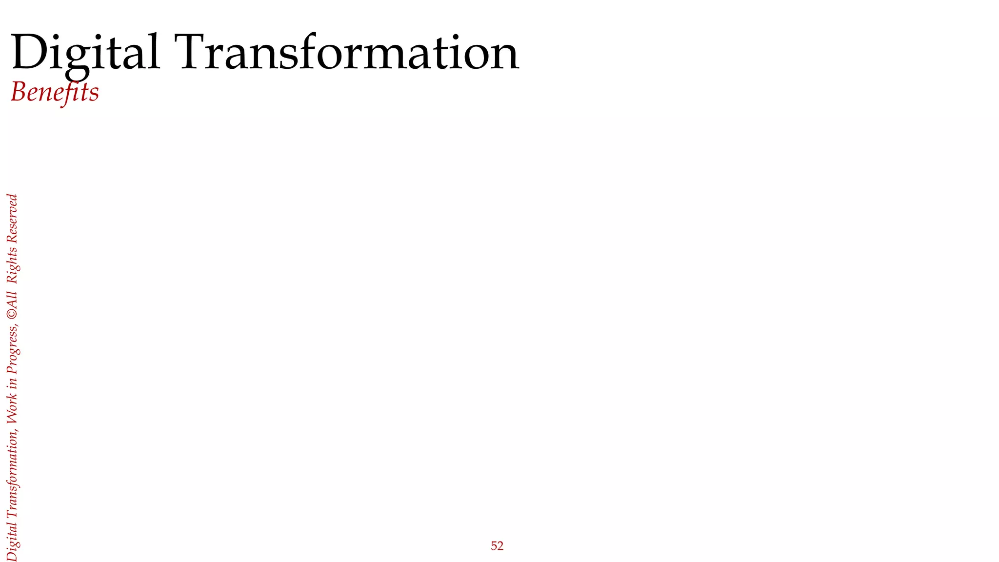 52
igitalTransformation,WorkinProgress,©AllRightsReserved
Digital Transformation
Benefits
 