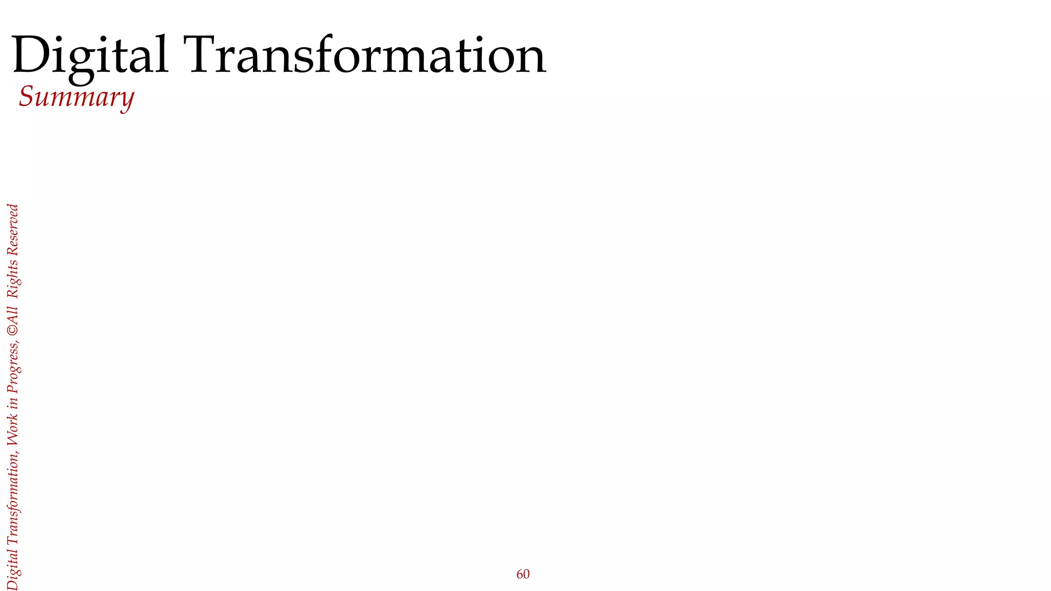 60
igitalTransformation,WorkinProgress,©AllRightsReserved
Digital Transformation
Summary
 