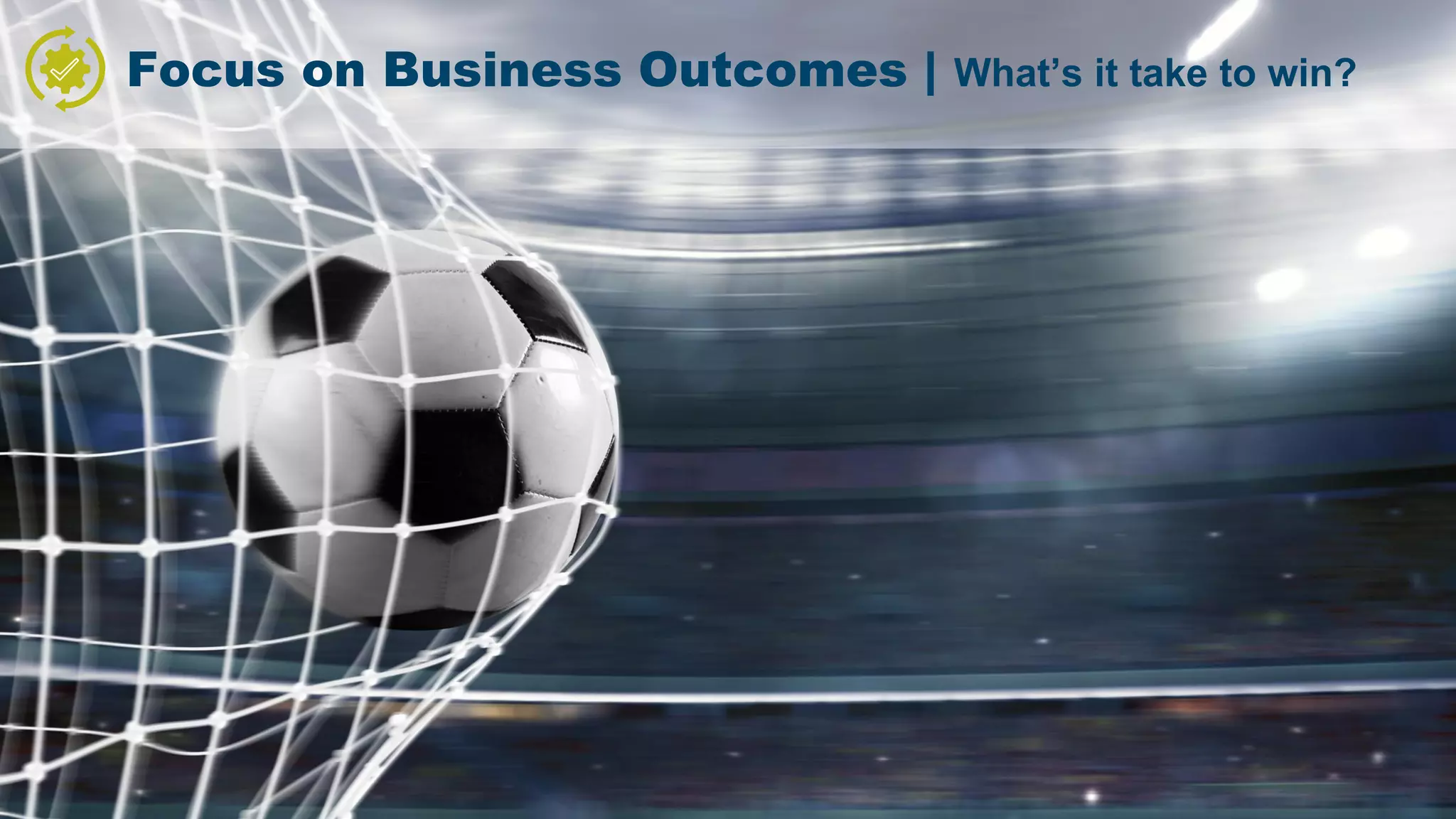 Proprietary & Confidential. © 2018, Everest Global, Inc. 12
Focus on Business Outcomes | What’s it take to win?
 